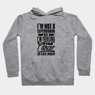 i'm not a superwoman but i'm fighting breast cancer close enough Hoodie